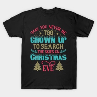 May You Never Be Too Grown Up ... Christmas Eve Funny Ugly Xmas Ugly Christmas T-Shirt